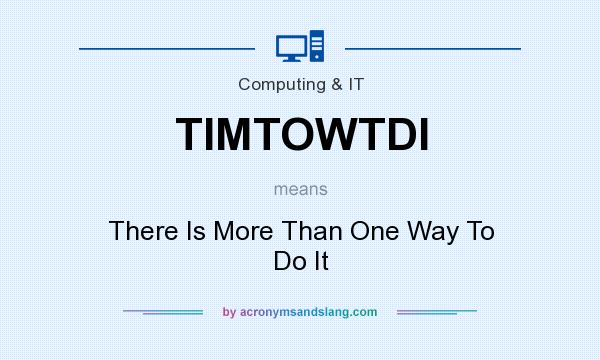 What does TIMTOWTDI mean? It stands for There Is More Than One Way To Do It