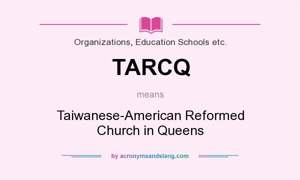 What does TARCQ mean? It stands for Taiwanese-American Reformed Church in Queens