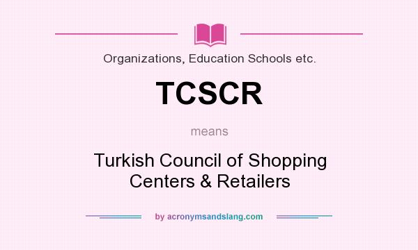 What does TCSCR mean? It stands for Turkish Council of Shopping Centers & Retailers
