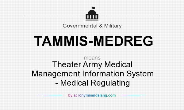 What does TAMMIS-MEDREG mean? It stands for Theater Army Medical Management Information System - Medical Regulating