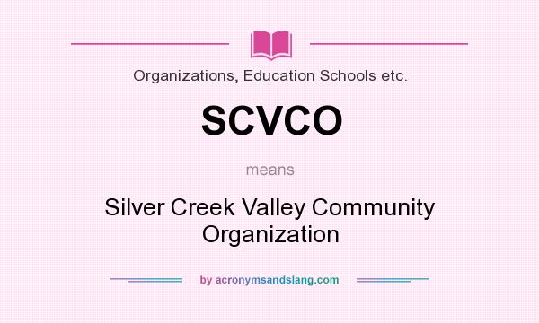 What does SCVCO mean? It stands for Silver Creek Valley Community Organization