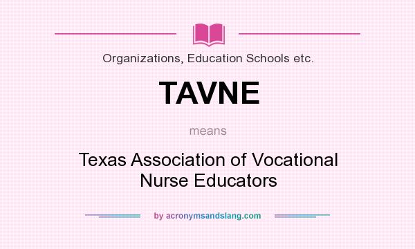 What does TAVNE mean? It stands for Texas Association of Vocational Nurse Educators