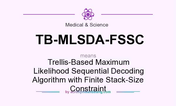 What does TB-MLSDA-FSSC mean? It stands for Trellis-Based Maximum Likelihood Sequential Decoding Algorithm with Finite Stack-Size Constraint