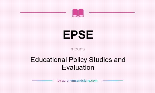What does EPSE mean? It stands for Educational Policy Studies and Evaluation