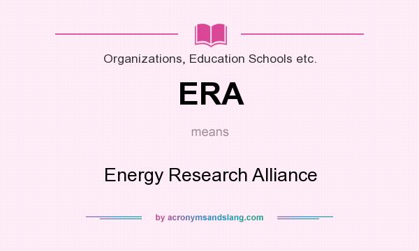 What does ERA mean? It stands for Energy Research Alliance