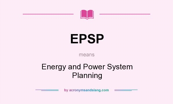 What does EPSP mean? It stands for Energy and Power System Planning
