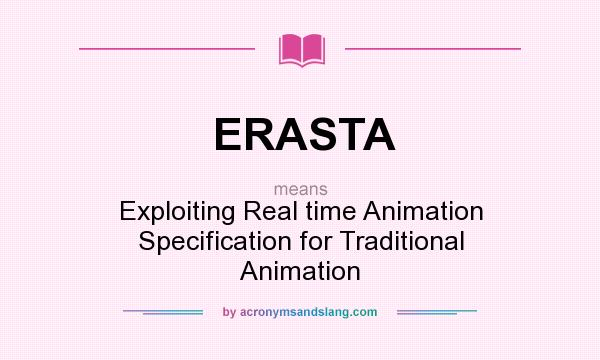 What does ERASTA mean? It stands for Exploiting Real time Animation Specification for Traditional Animation