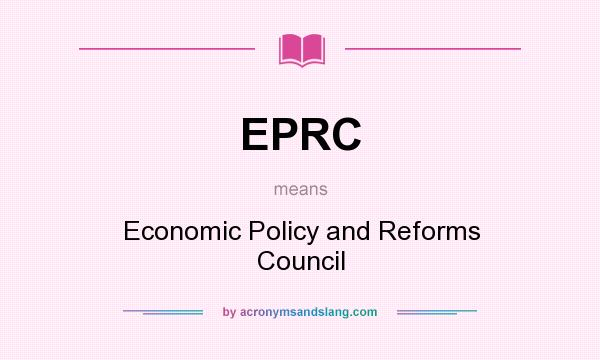 What does EPRC mean? It stands for Economic Policy and Reforms Council