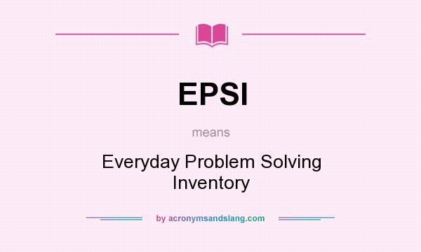 What does EPSI mean? It stands for Everyday Problem Solving Inventory