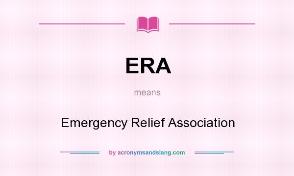 What does ERA mean? It stands for Emergency Relief Association