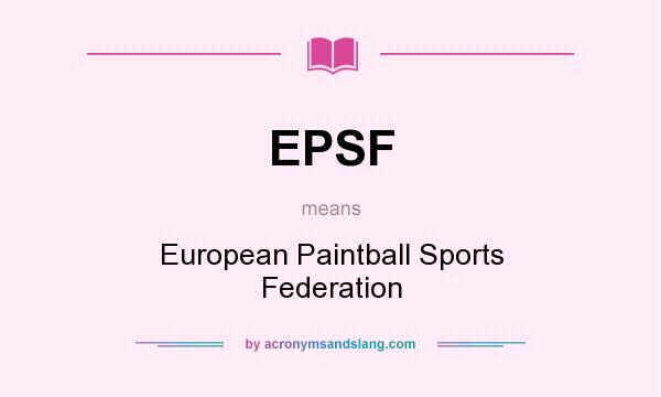 What does EPSF mean? It stands for European Paintball Sports Federation