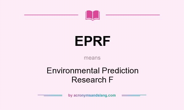 What does EPRF mean? It stands for Environmental Prediction Research F