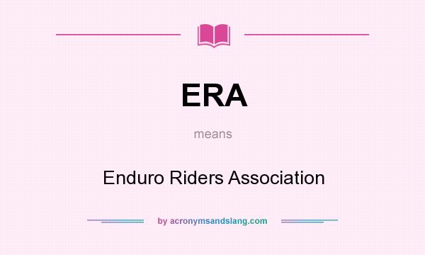 What does ERA mean? It stands for Enduro Riders Association
