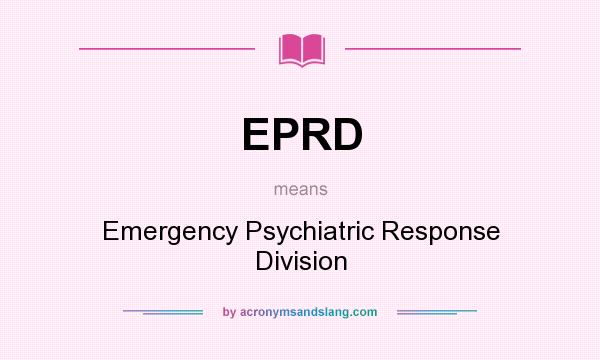 What does EPRD mean? It stands for Emergency Psychiatric Response Division