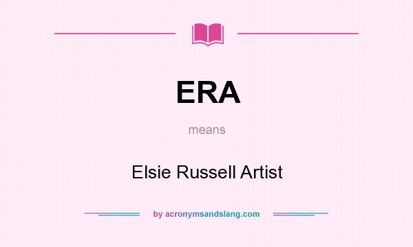 What does ERA mean? It stands for Elsie Russell Artist