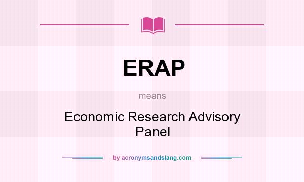 What does ERAP mean? It stands for Economic Research Advisory Panel