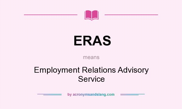 What does ERAS mean? It stands for Employment Relations Advisory Service