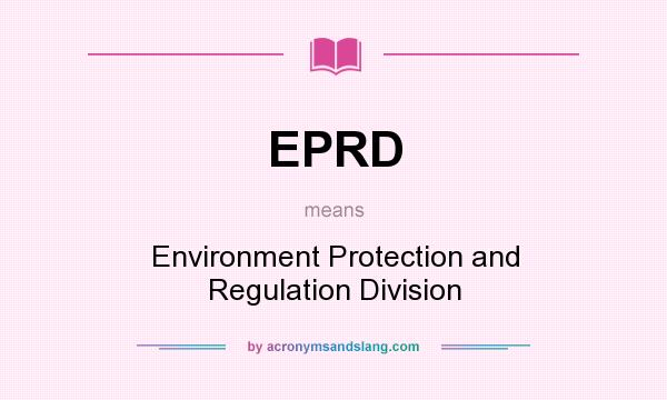 What does EPRD mean? It stands for Environment Protection and Regulation Division