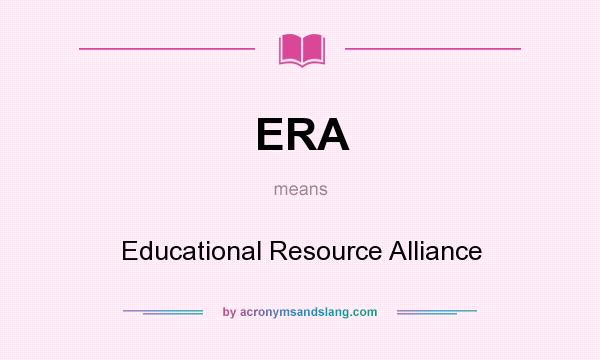 What does ERA mean? It stands for Educational Resource Alliance