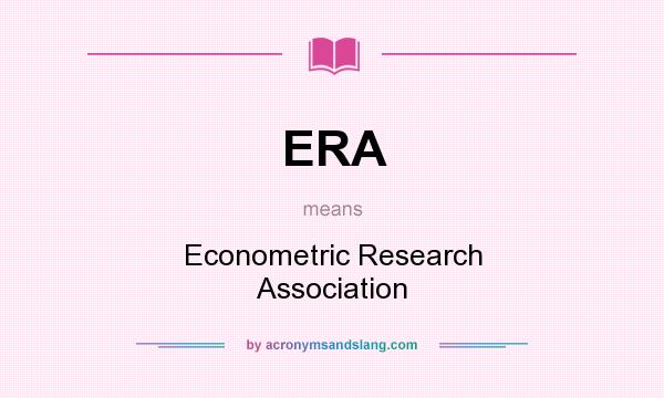 What does ERA mean? It stands for Econometric Research Association
