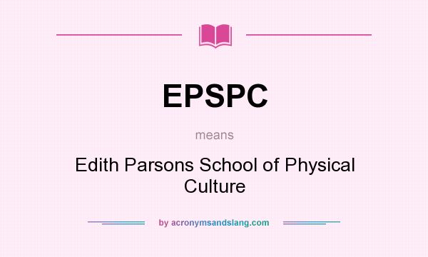 What does EPSPC mean? It stands for Edith Parsons School of Physical Culture