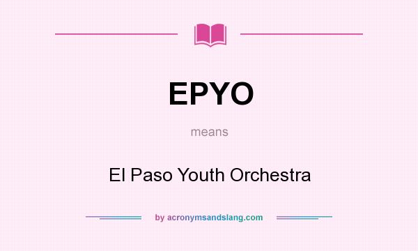What does EPYO mean? It stands for El Paso Youth Orchestra