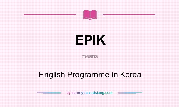 What does EPIK mean? It stands for English Programme in Korea