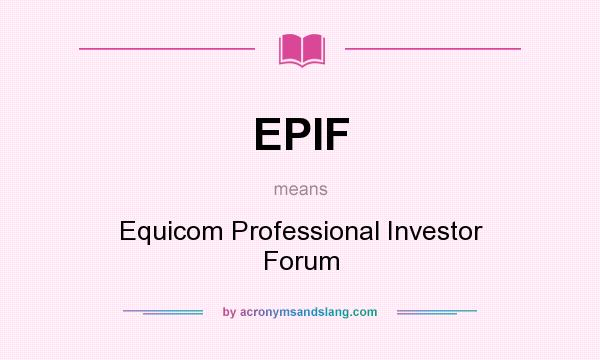 What does EPIF mean? It stands for Equicom Professional Investor Forum