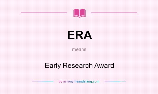 What does ERA mean? It stands for Early Research Award