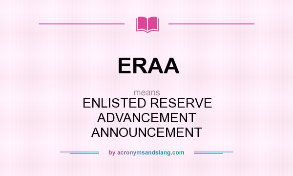 What does ERAA mean? It stands for ENLISTED RESERVE ADVANCEMENT ANNOUNCEMENT