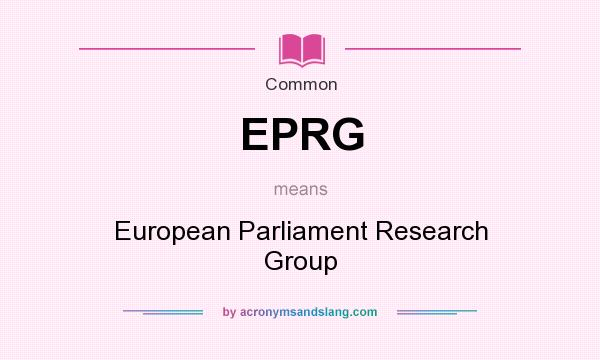 What does EPRG mean? It stands for European Parliament Research Group