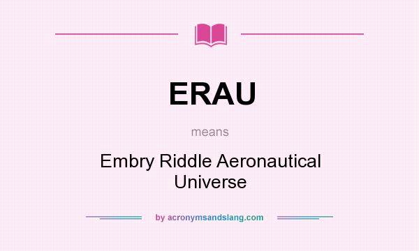 What does ERAU mean? It stands for Embry Riddle Aeronautical Universe