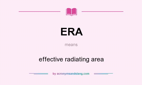 What does ERA mean? It stands for effective radiating area
