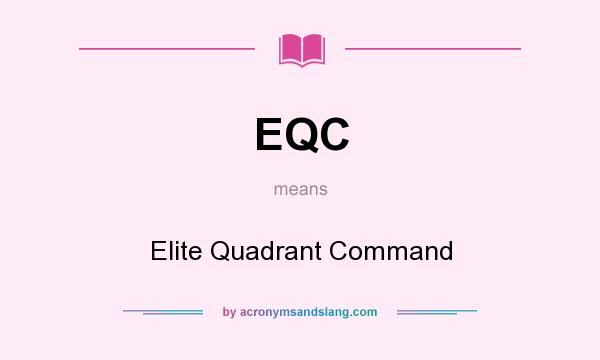 What does EQC mean? It stands for Elite Quadrant Command