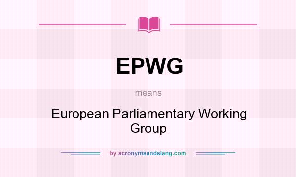 What does EPWG mean? It stands for European Parliamentary Working Group