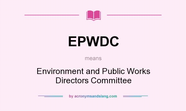 What does EPWDC mean? It stands for Environment and Public Works Directors Committee