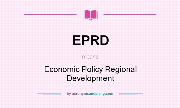 What does EPRD mean? It stands for Economic Policy Regional Development