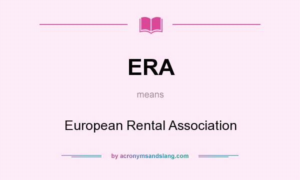 What does ERA mean? It stands for European Rental Association