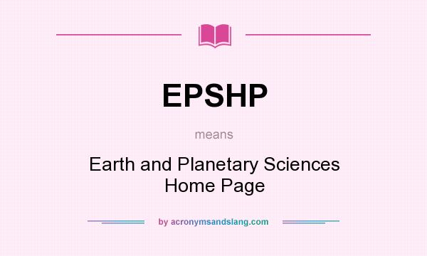 What does EPSHP mean? It stands for Earth and Planetary Sciences Home Page