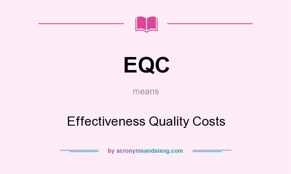 What does EQC mean? It stands for Effectiveness Quality Costs