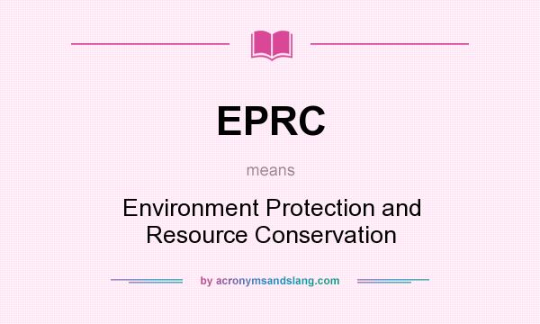 What does EPRC mean? It stands for Environment Protection and Resource Conservation