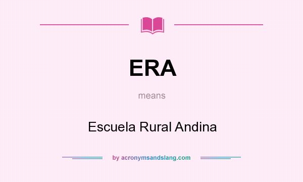 What does ERA mean? It stands for Escuela Rural Andina