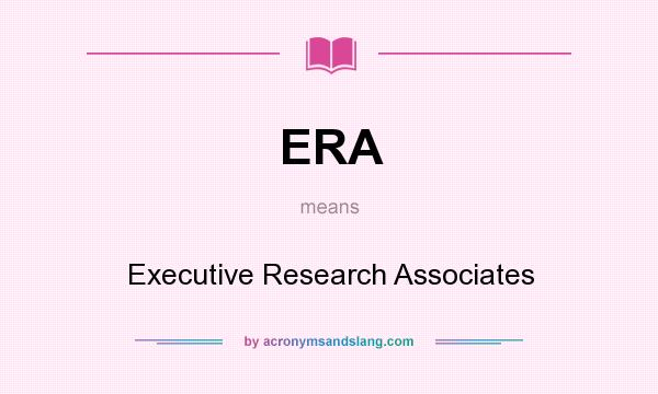 What does ERA mean? It stands for Executive Research Associates