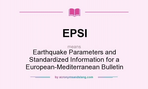 What does EPSI mean? It stands for Earthquake Parameters and Standardized Information for a European-Mediterranean Bulletin