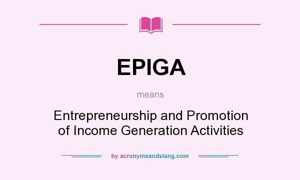 What does EPIGA mean? It stands for Entrepreneurship and Promotion of Income Generation Activities