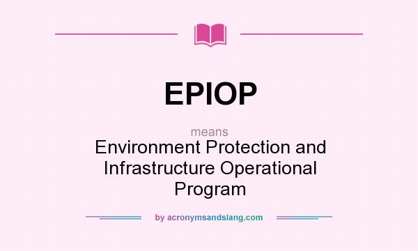 What does EPIOP mean? It stands for Environment Protection and Infrastructure Operational Program