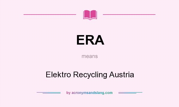 What does ERA mean? It stands for Elektro Recycling Austria