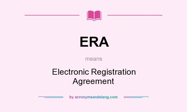 What does ERA mean? It stands for Electronic Registration Agreement