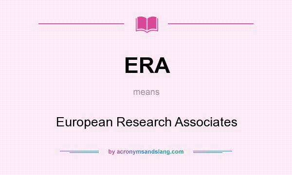 What does ERA mean? It stands for European Research Associates