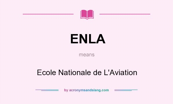 What does ENLA mean? It stands for Ecole Nationale de L`Aviation